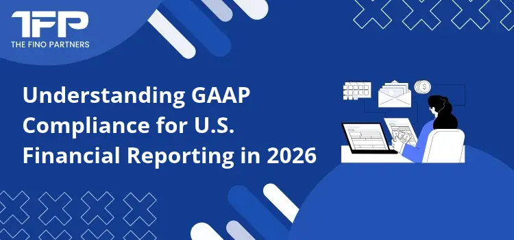 Understanding GAAP Compliance for U.S. Financial Reporting in 2026